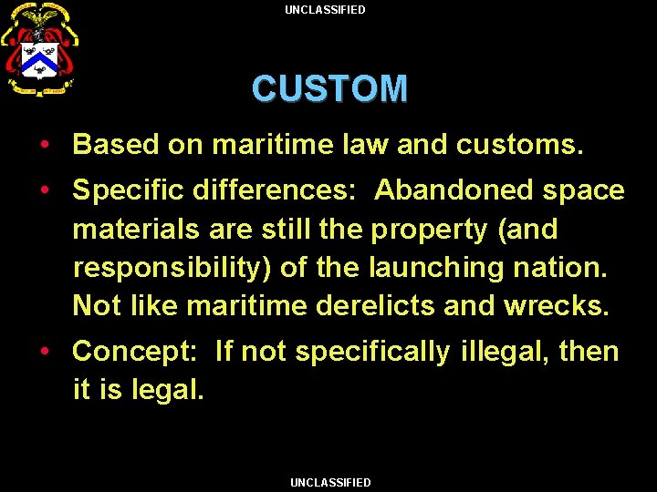 UNCLASSIFIED CUSTOM • Based on maritime law and customs. • Specific differences: Abandoned space