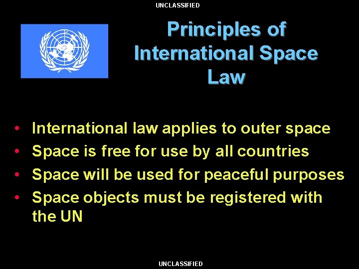 UNCLASSIFIED Principles of International Space Law • • International law applies to outer space