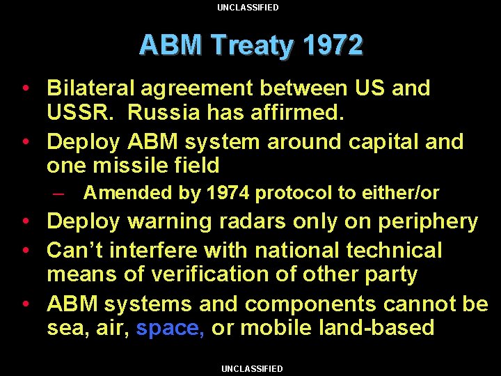 UNCLASSIFIED ABM Treaty 1972 • Bilateral agreement between US and USSR. Russia has affirmed.
