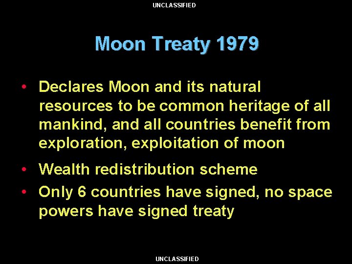 UNCLASSIFIED Moon Treaty 1979 • Declares Moon and its natural resources to be common