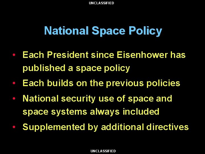 UNCLASSIFIED National Space Policy • Each President since Eisenhower has published a space policy