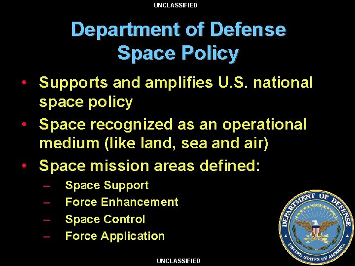 UNCLASSIFIED Department of Defense Space Policy • Supports and amplifies U. S. national space