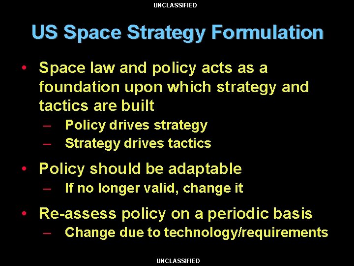 UNCLASSIFIED US Space Strategy Formulation • Space law and policy acts as a foundation