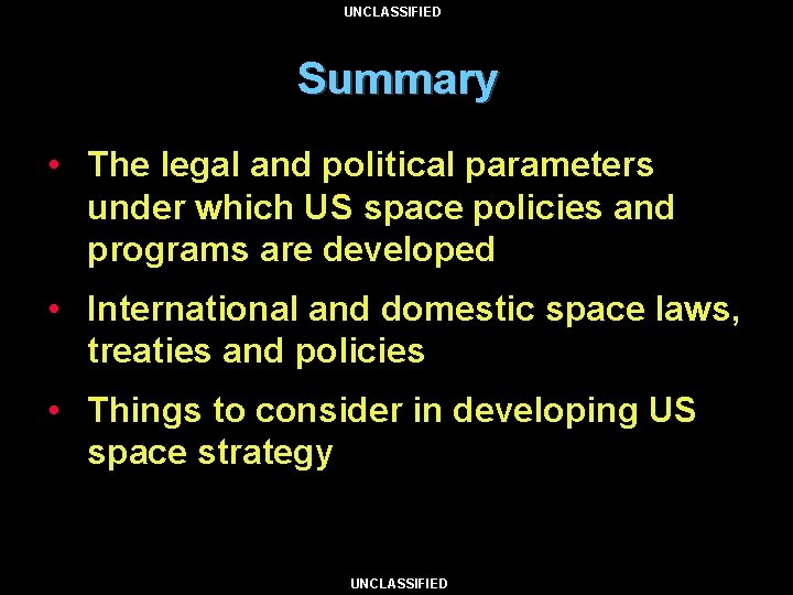 UNCLASSIFIED Summary • The legal and political parameters under which US space policies and