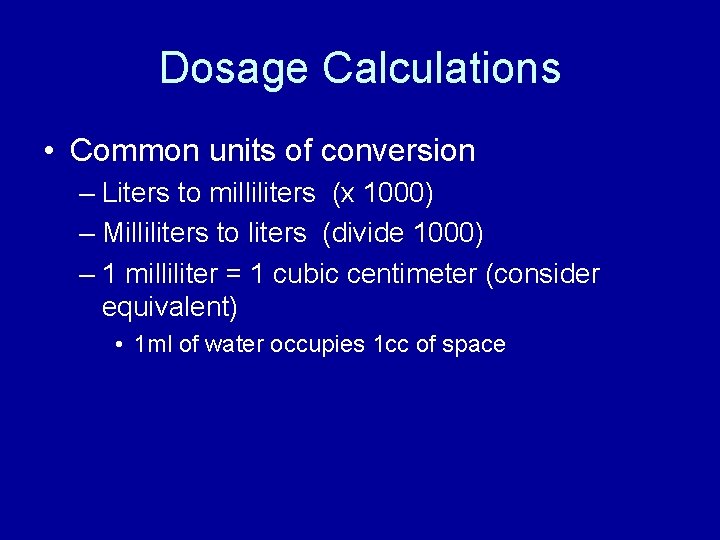 Dosage Calculations • Common units of conversion – Liters to milliliters (x 1000) –