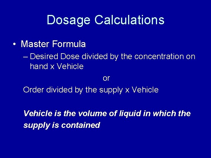Dosage Calculations • Master Formula – Desired Dose divided by the concentration on hand