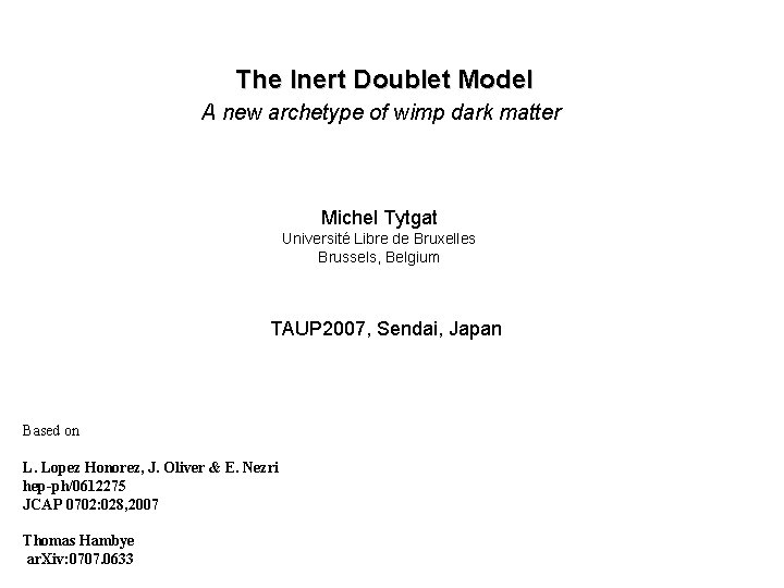 The Inert Doublet Model A new archetype of wimp dark matter Michel Tytgat Université