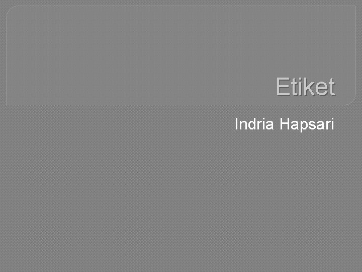Etiket Indria Hapsari 