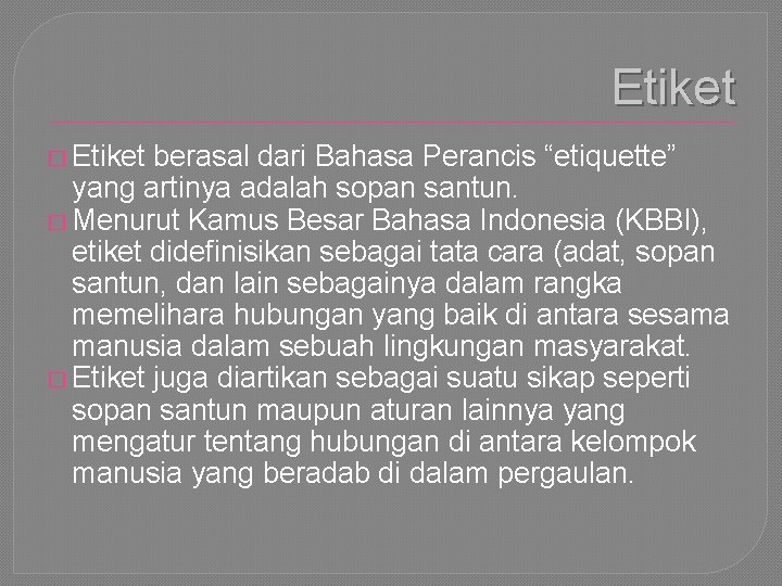 Etiket � Etiket berasal dari Bahasa Perancis “etiquette” yang artinya adalah sopan santun. �