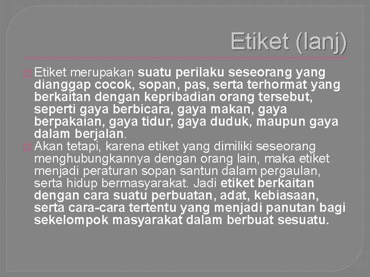 Etiket (lanj) � Etiket merupakan suatu perilaku seseorang yang dianggap cocok, sopan, pas, serta