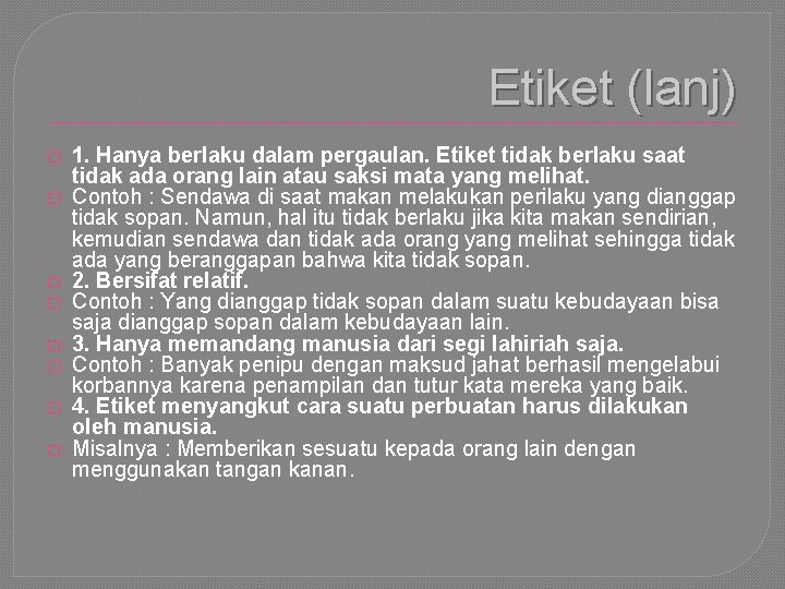 Etiket (lanj) � � � � 1. Hanya berlaku dalam pergaulan. Etiket tidak berlaku