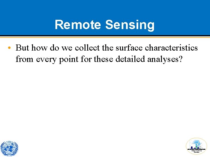 Remote Sensing • But how do we collect the surface characteristics from every point