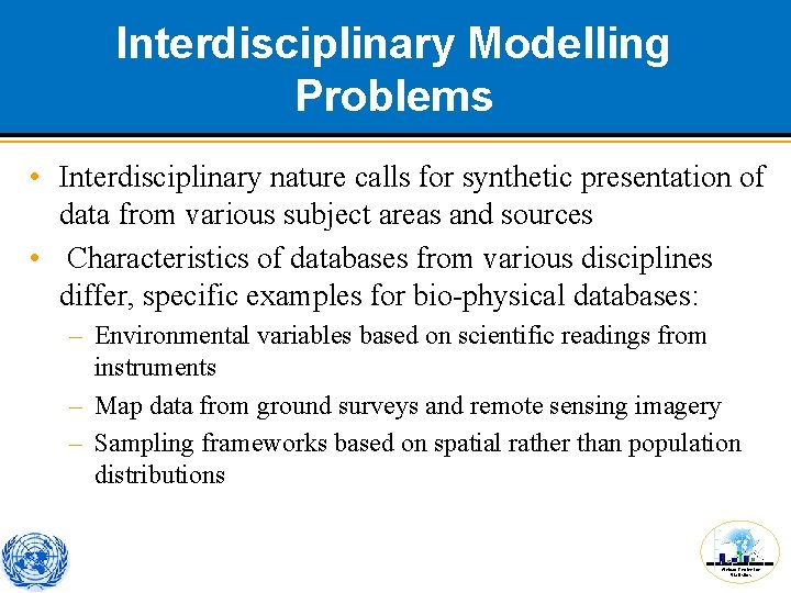 Interdisciplinary Modelling Problems • Interdisciplinary nature calls for synthetic presentation of data from various