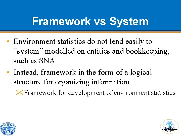 Framework vs System • Environment statistics do not lend easily to “system” modelled on