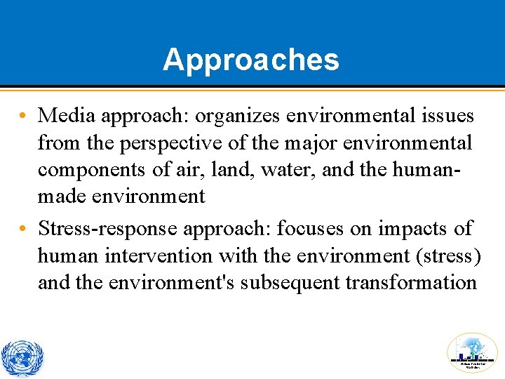 Approaches • Media approach: organizes environmental issues from the perspective of the major environmental