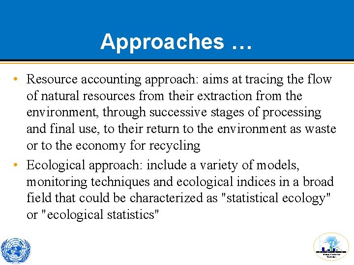 Approaches … • Resource accounting approach: aims at tracing the flow of natural resources