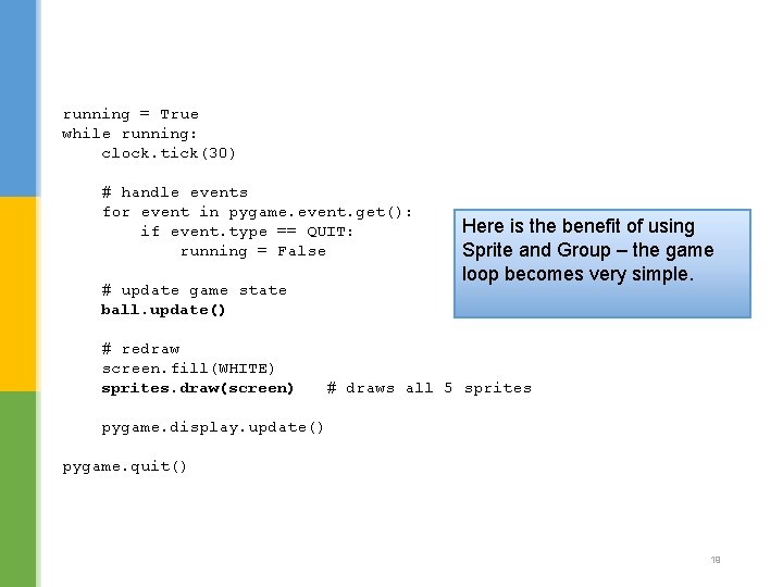 running = True while running: clock. tick(30) # handle events for event in pygame.