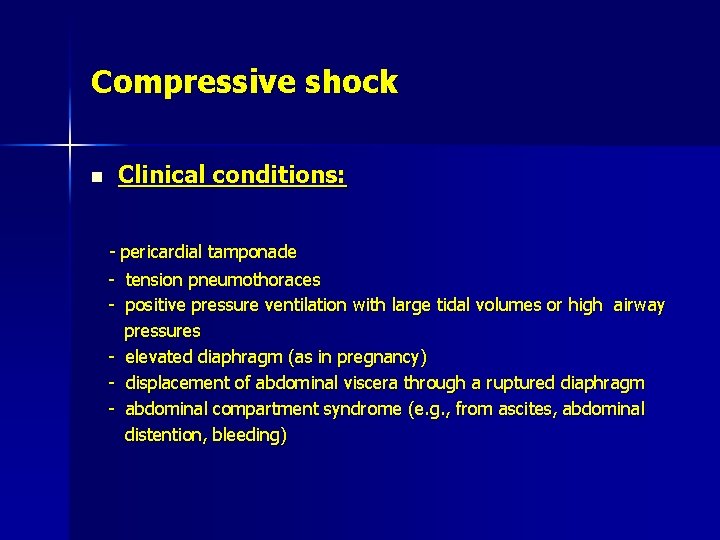 Compressive shock n Clinical conditions: - pericardial tamponade - tension pneumothoraces - positive pressure