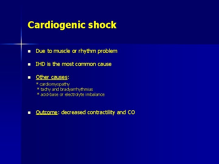 Cardiogenic shock n Due to muscle or rhythm problem n IHD is the most