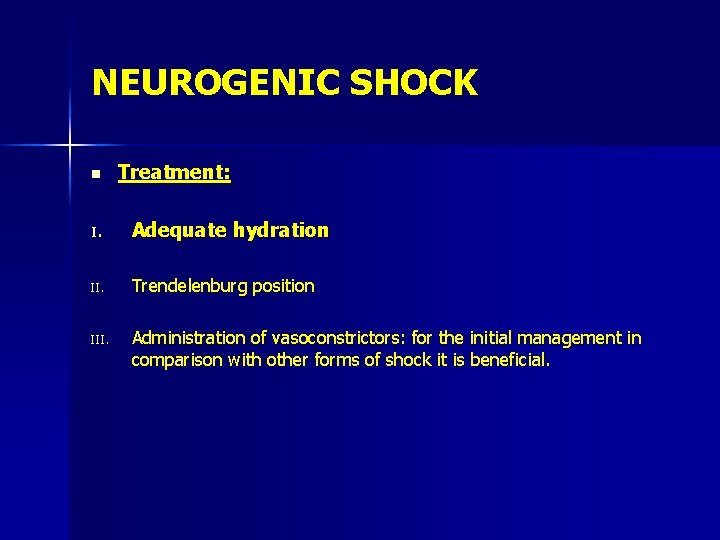 NEUROGENIC SHOCK n Treatment: I. Adequate hydration II. Trendelenburg position III. Administration of vasoconstrictors: