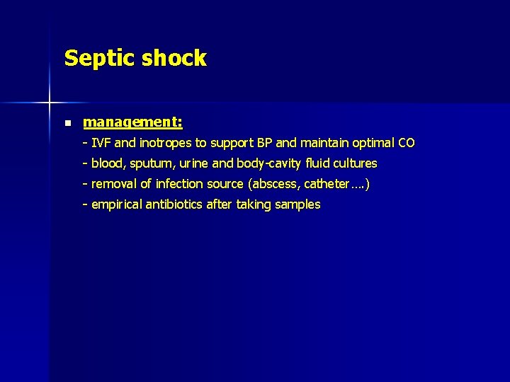 Septic shock n management: - IVF and inotropes to support BP and maintain optimal