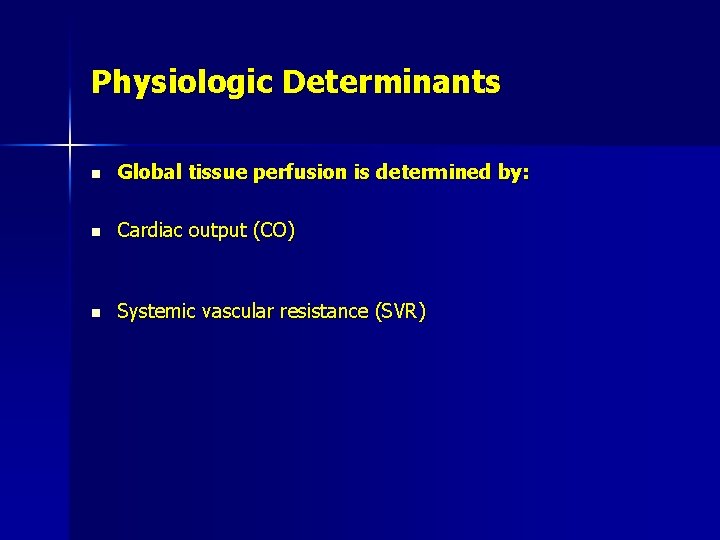 Physiologic Determinants n Global tissue perfusion is determined by: n Cardiac output (CO) n