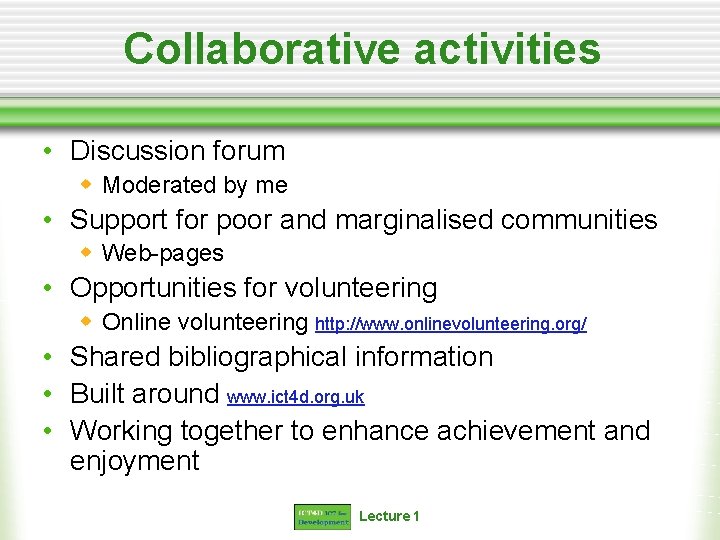 Collaborative activities • Discussion forum w Moderated by me • Support for poor and