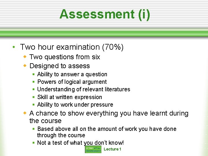 Assessment (i) • Two hour examination (70%) w Two questions from six w Designed