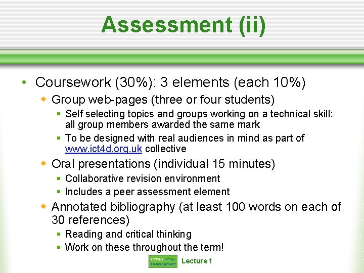 Assessment (ii) • Coursework (30%): 3 elements (each 10%) w Group web-pages (three or