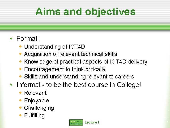 Aims and objectives • Formal: w w w Understanding of ICT 4 D Acquisition