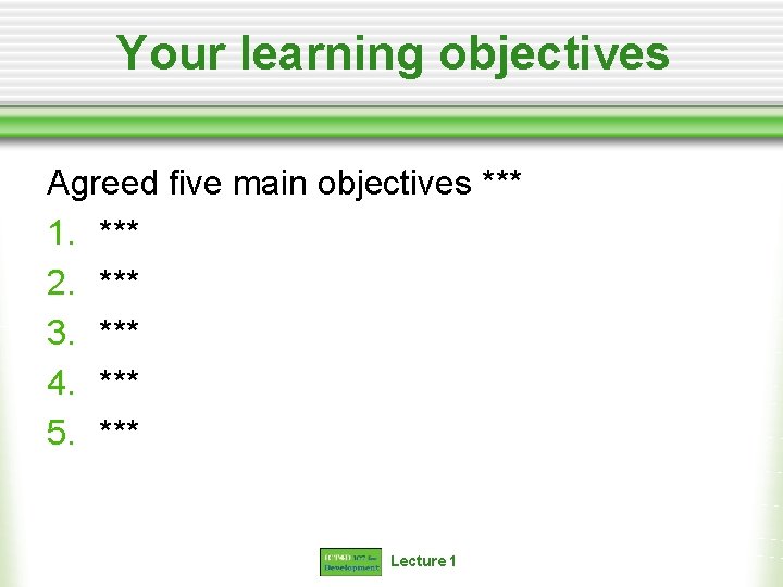 Your learning objectives Agreed five main objectives *** 1. *** 2. *** 3. ***