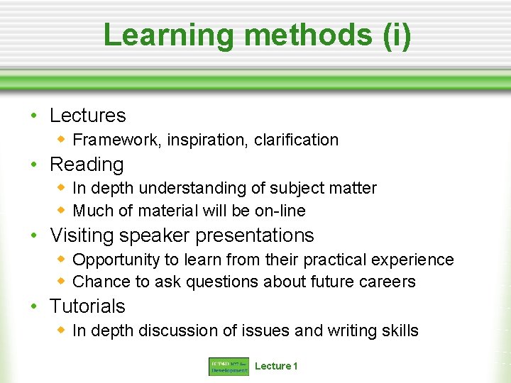 Learning methods (i) • Lectures w Framework, inspiration, clarification • Reading w In depth