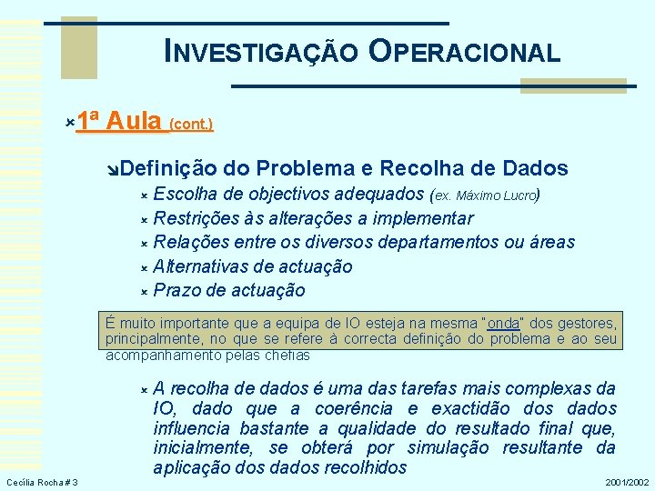 INVESTIGAÇÃO OPERACIONAL û 1ª Aula (cont. ) îDefinição do Problema e Recolha de Dados