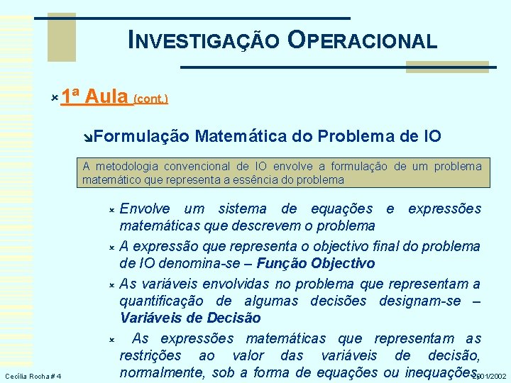 INVESTIGAÇÃO OPERACIONAL û 1ª Aula (cont. ) îFormulação Matemática do Problema de IO A