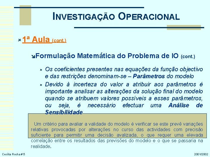 INVESTIGAÇÃO OPERACIONAL û 1ª Aula (cont. ) îFormulação û û Matemática do Problema de