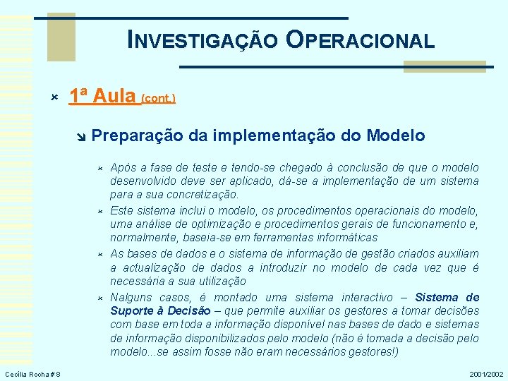 INVESTIGAÇÃO OPERACIONAL û 1ª Aula (cont. ) î Preparação da implementação do Modelo û