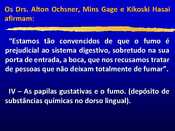 Os Drs. Alton Ochsner, Mins Gage e Kikoski Hasai afirmam: “Estamos tão convencidos de