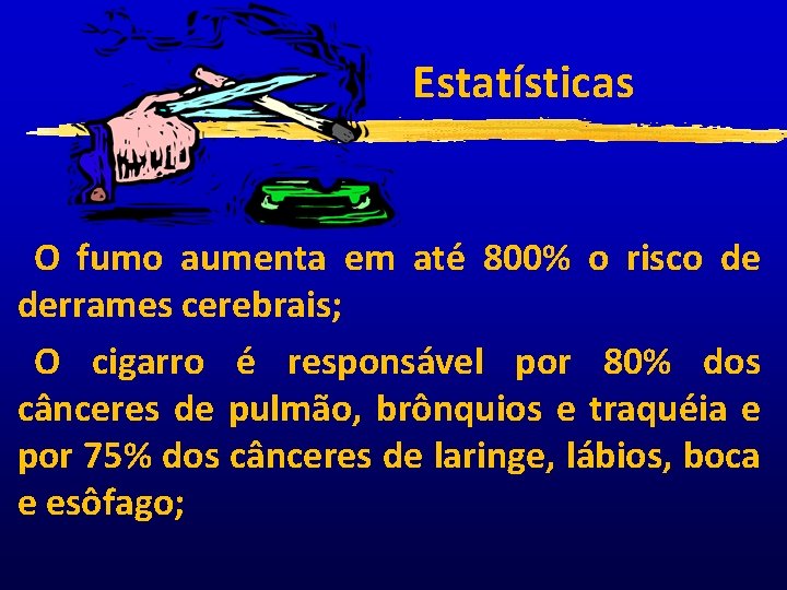 Estatísticas O fumo aumenta em até 800% o risco de derrames cerebrais; O cigarro