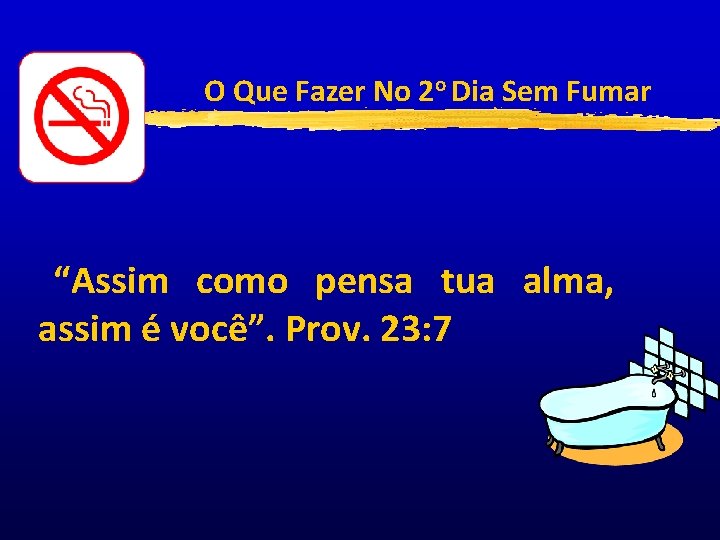 O Que Fazer No 2 o Dia Sem Fumar “Assim como pensa tua alma,