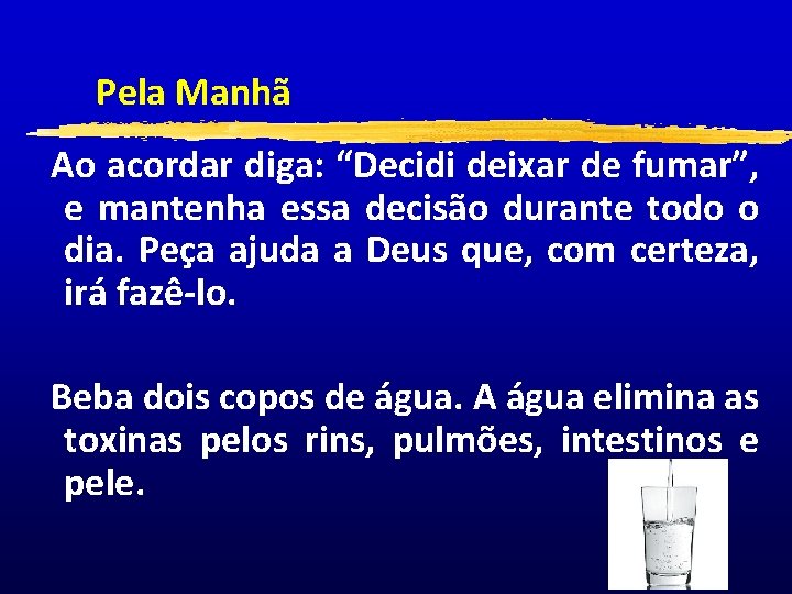 Pela Manhã Ao acordar diga: “Decidi deixar de fumar”, e mantenha essa decisão durante