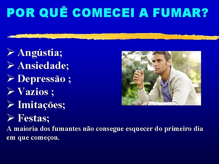 POR QUÊ COMECEI A FUMAR? Ø Angústia; Ø Ansiedade; Ø Depressão ; Ø Vazios