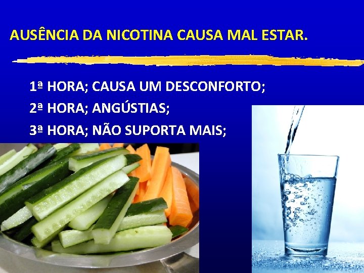 AUSÊNCIA DA NICOTINA CAUSA MAL ESTAR. 1ª HORA; CAUSA UM DESCONFORTO; 2ª HORA; ANGÚSTIAS;