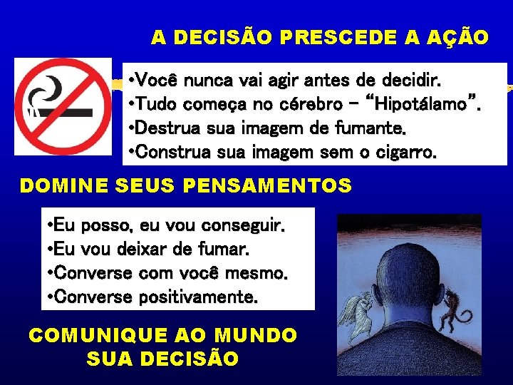 A DECISÃO PRESCEDE A AÇÃO • Você nunca vai agir antes de decidir. •