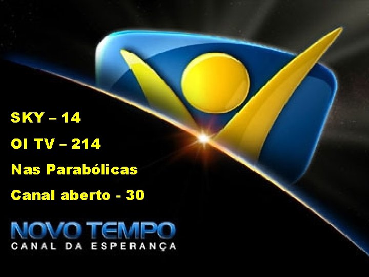 SKY – 14 OI TV – 214 Nas Parabólicas Canal aberto - 30 