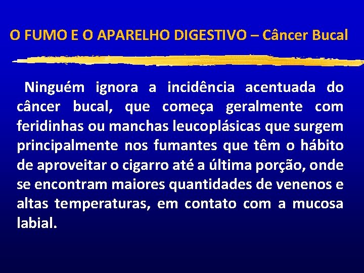 O FUMO E O APARELHO DIGESTIVO – Câncer Bucal Ninguém ignora a incidência acentuada