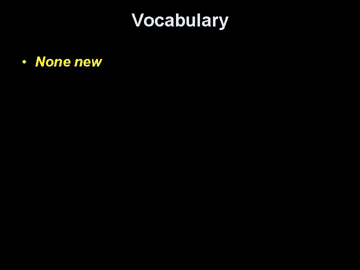 Vocabulary • None new 