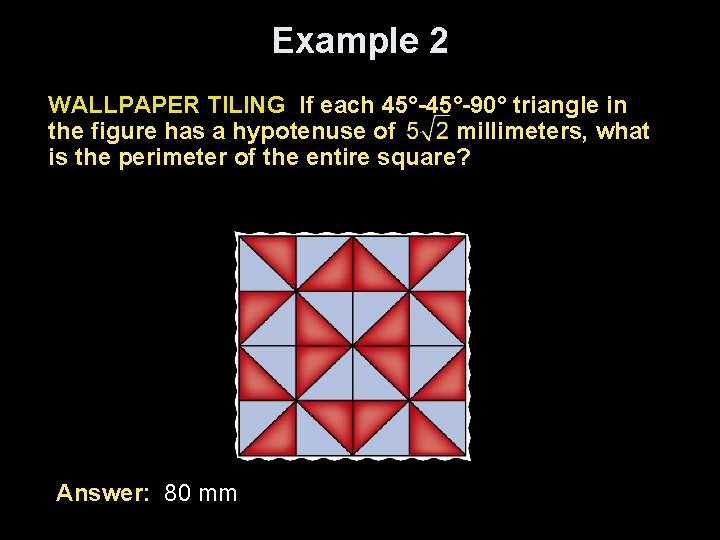 Example 2 WALLPAPER TILING If each 45°-90° triangle in the figure has a hypotenuse