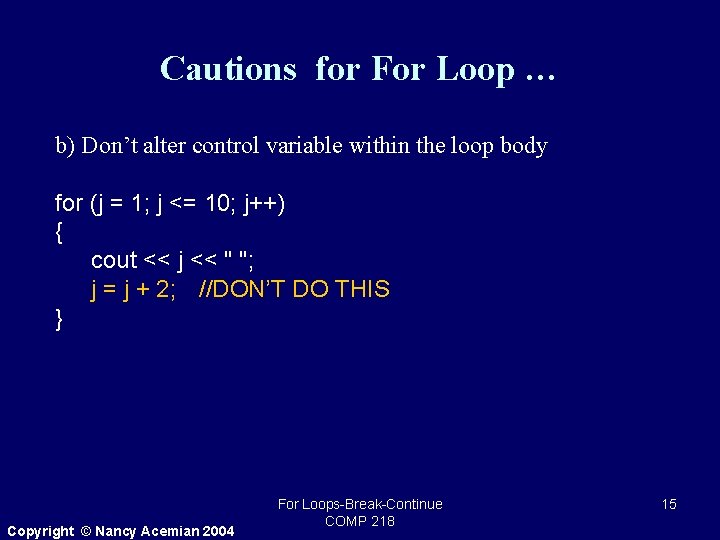 Cautions for For Loop … b) Don’t alter control variable within the loop body