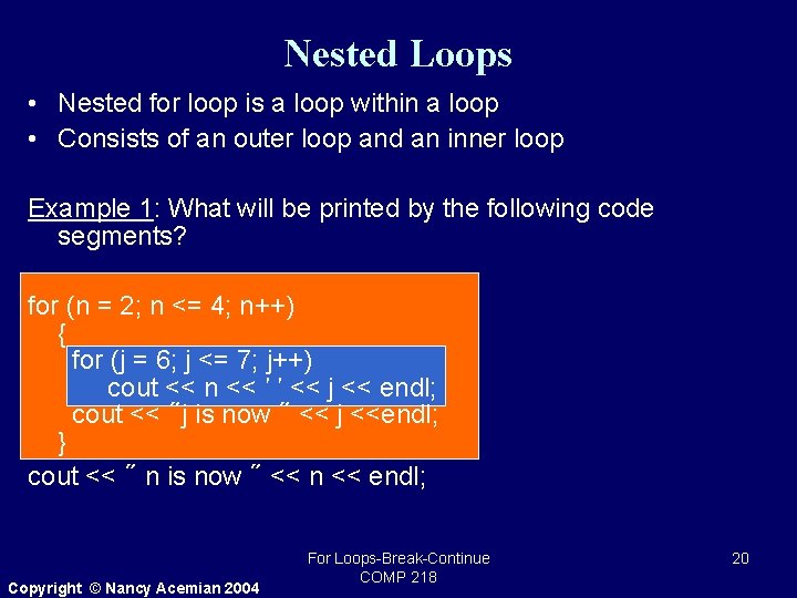 Nested Loops • Nested for loop is a loop within a loop • Consists