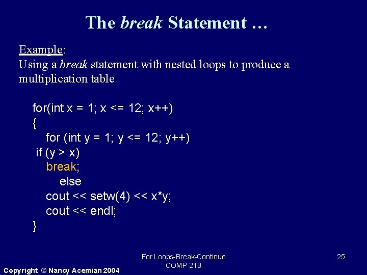 The break Statement … Example: Using a break statement with nested loops to produce